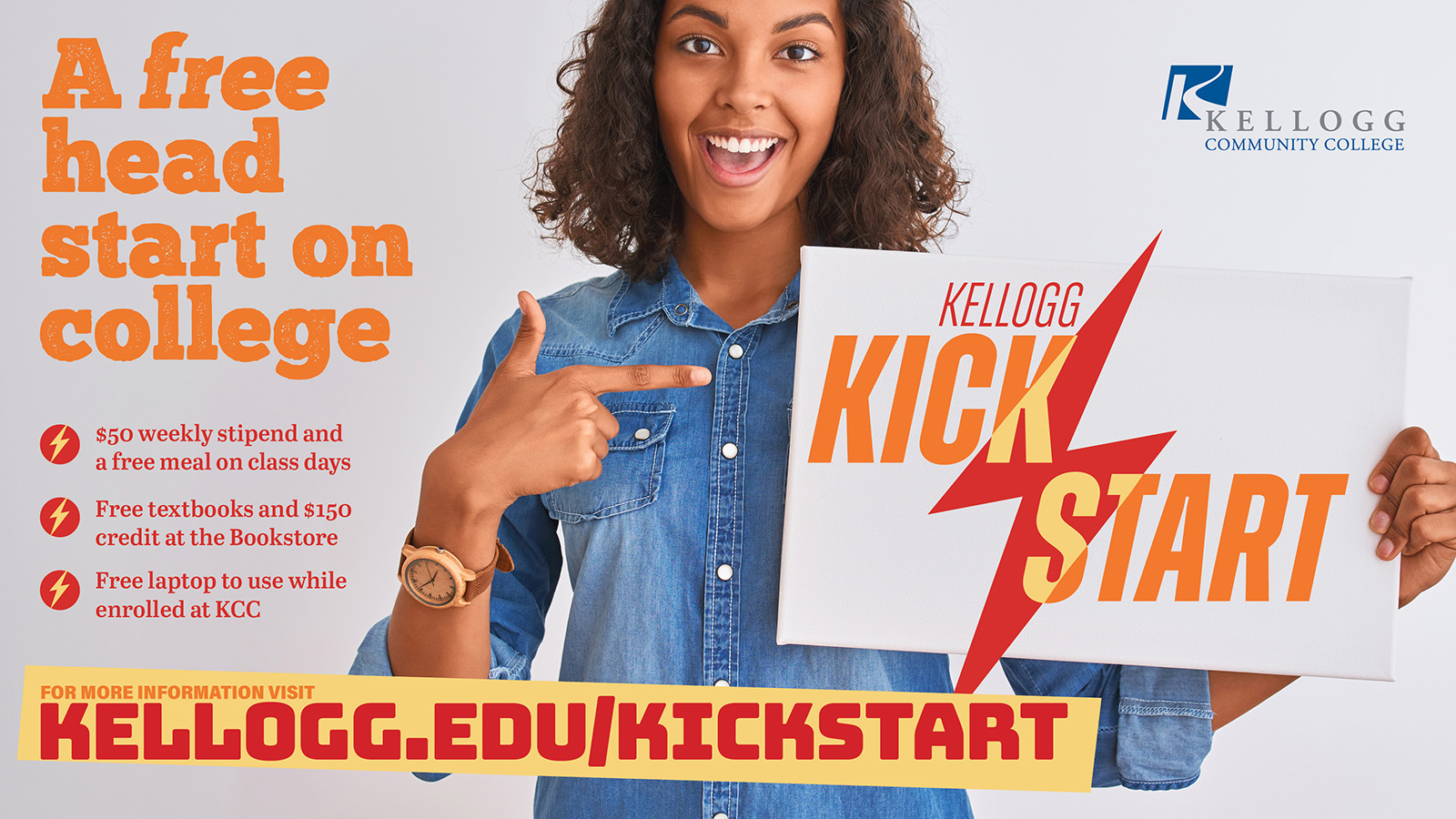 A smiling woman points to a sign she's holding that shows the Kellogg Kickstart lightning bolt logo, on a text slide that reads, "A free head start on college. $50 weekly stipend and a free meal on class days. Free textbooks and $150 credit at the Bookstore. Free laptop to use while enrolled at KCC. For more information visit kellogg.edu/kickstart."