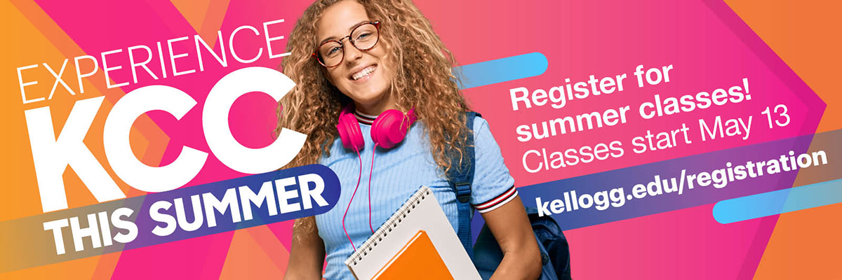 A female student smiles on a colorful text slide that reads, "Experience KCC this summer. Register for summer classes! Classes start May 13. kellogg.edu/registration."