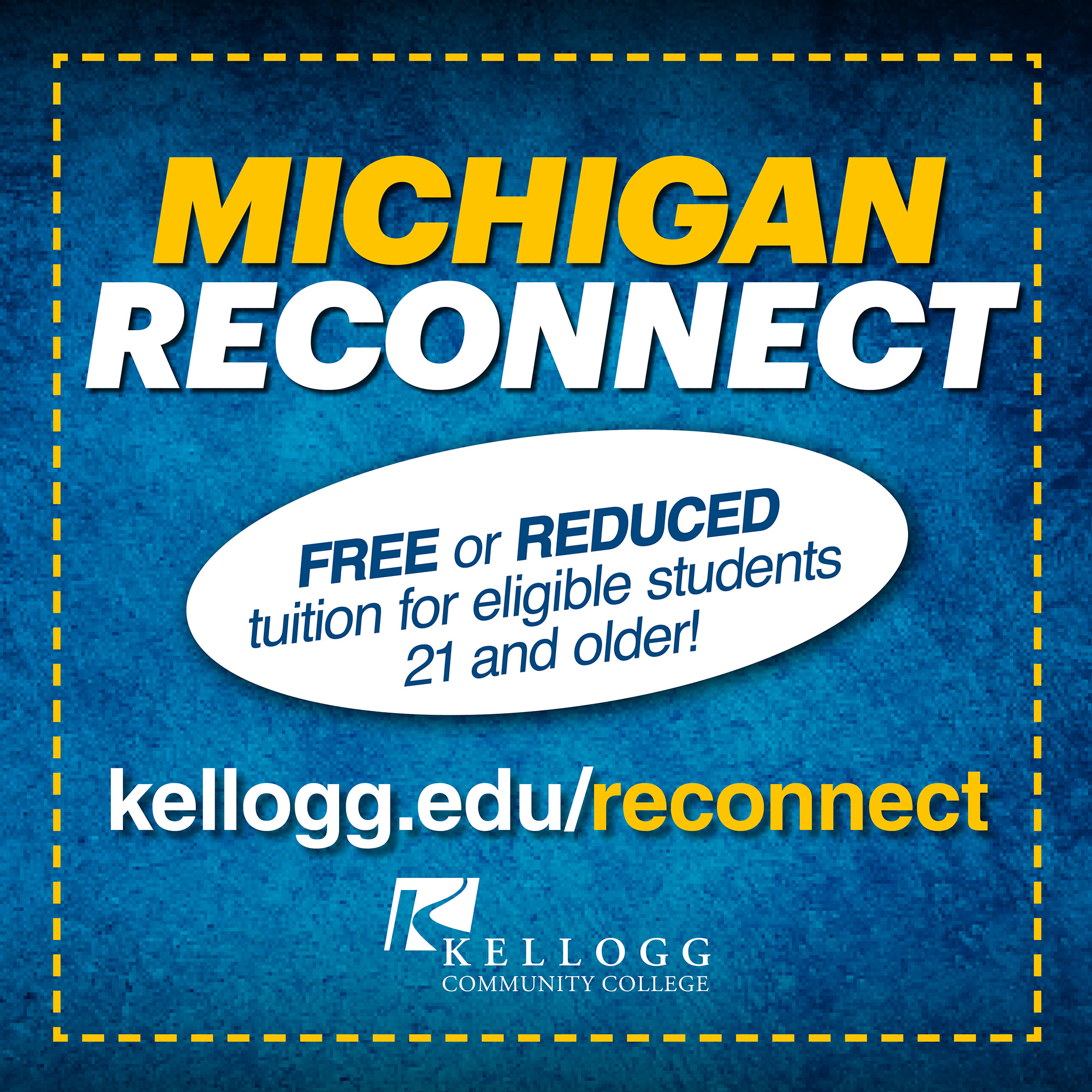 A text graphic that reads, "Michigan Reconnect. Free or reduced tuition for eligible students 21 and older! kellogg.edu/reconnect."